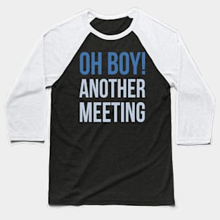 Developer Oh Boy Another Meeting Baseball T-Shirt